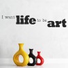 I Want Life To Be Art Inspirational Quote Wall Sticker