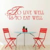 To Live Well Is To eat Well Kitchen Quotes Wall Sticker