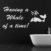 A Whale Of A Time Bathroom Quote Wall Sticker