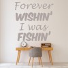 Forever Wishin I Was Fishin Fishing Wall Sticker