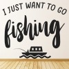 I Just Want To Go Fishing Quote Wall Sticker