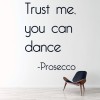 You Can Dance Prosecco Quote Wall Sticker