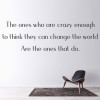 Crazy Enough To Change The World Inspirational Quote Wall Sticker