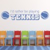 I'd Rather Be Playing Tennis Tennis Quote Wall Sticker