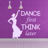 Dance First Think Later Sports Quote Wall Sticker