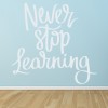 Never Stop Learning School Quote Wall Sticker