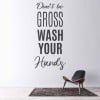Don't Be Gross Wash Your Hands Wall Sticker