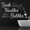 Soak Your Troubles With Bubbles Bathroom Wall Sticker