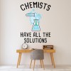 Chemists Have All The Solutions Science Classroom Quote Wall Sticker