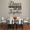 Dinner Is Better When We Eat Together Wall Sticker