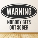 Warning Nobody Gets Out Sober Man Cave Bar Wall Sticker