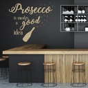 Prosecco A Good Idea Alcohol Quote Wall Sticker
