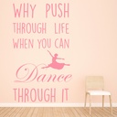 Why Push Through Life Dance Quote Wall Sticker
