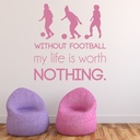 Without Football Quote Girls Football Wall Sticker